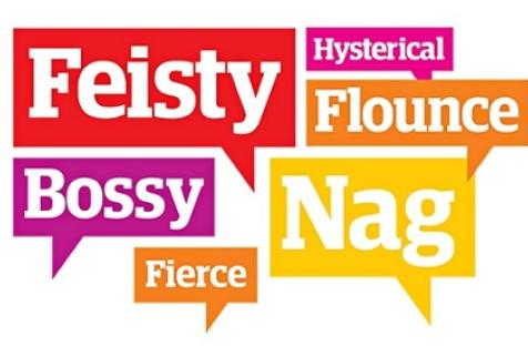 Feisty, pushy, bossy, fierce,
